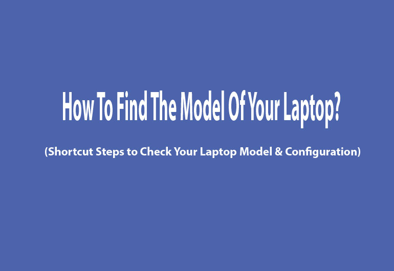 How To Find The Model Of Your Laptop?